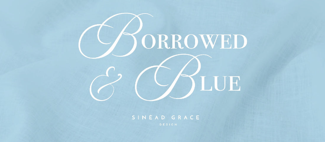 Borrowed & Blue: a new chapter from Sinéad Grace Design